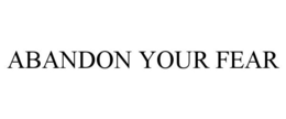 ABANDON YOUR FEAR trademark