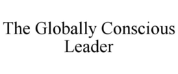 THE GLOBALLY CONSCIOUS LEADER trademark