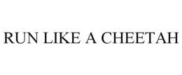 RUN LIKE A CHEETAH trademark