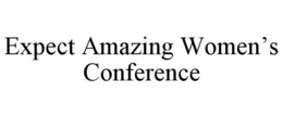 EXPECT AMAZING WOMEN'S CONFERENCE trademark