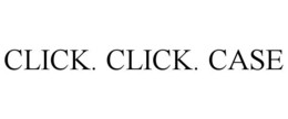 CLICK. CLICK. CASE trademark
