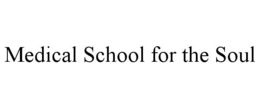 MEDICAL SCHOOL FOR THE SOUL trademark