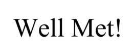 WELL MET! trademark