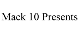 MACK 10 PRESENTS trademark