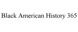 BLACK AMERICAN HISTORY 365 trademark