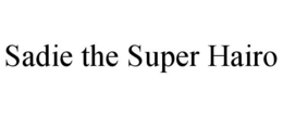 SADIE THE SUPER HAIRO trademark