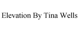 ELEVATION BY TINA WELLS trademark