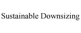 SUSTAINABLE DOWNSIZING trademark