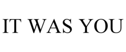 IT WAS YOU trademark
