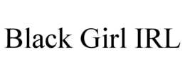BLACK GIRL IRL trademark
