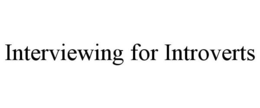 INTERVIEWING FOR INTROVERTS trademark