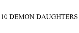 10 DEMON DAUGHTERS trademark