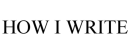 HOW I WRITE trademark