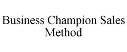 BUSINESS CHAMPION SALES METHOD trademark