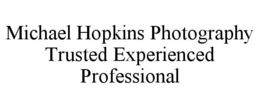 MICHAEL HOPKINS PHOTOGRAPHY TRUSTED EXPERIENCED PROFESSIONAL trademark