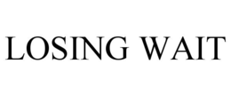 LOSING WAIT trademark