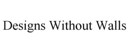 DESIGNS WITHOUT WALLS trademark