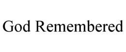 GOD REMEMBERED trademark