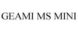 GEAMI MS MINI trademark