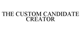 THE CUSTOM CANDIDATE CREATOR trademark