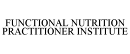 FUNCTIONAL NUTRITION PRACTITIONER INSTITUTE trademark