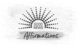 GOOD NEWS AFFIRMATIONS trademark