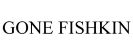 GONE FISHKIN trademark