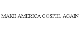 MAKE AMERICA GOSPEL AGAIN trademark