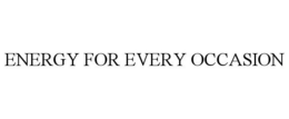 ENERGY FOR EVERY OCCASION trademark
