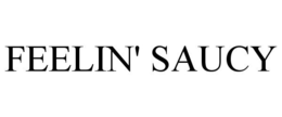 FEELIN' SAUCY trademark