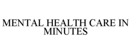 MENTAL HEALTH CARE IN MINUTES trademark