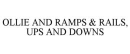 OLLIE AND RAMPS & RAILS, UPS AND DOWNS trademark