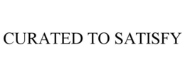CURATED TO SATISFY trademark