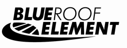 BLUEROOF ELEMENT trademark