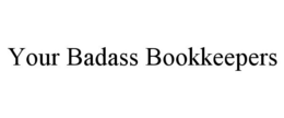 YOUR BADASS BOOKKEEPERS trademark