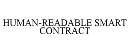 HUMAN-READABLE SMART CONTRACT trademark