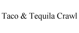 TACO & TEQUILA CRAWL trademark