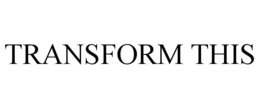 TRANSFORM THIS trademark