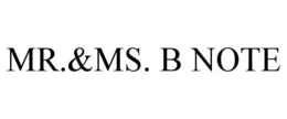 MR.&MS. B NOTE trademark