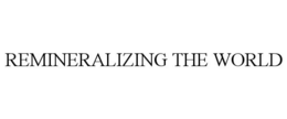 REMINERALIZING THE WORLD trademark