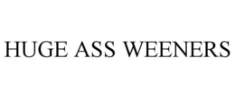HUGE ASS WEENERS trademark