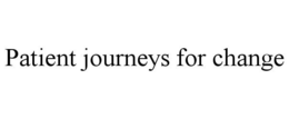 PATIENT JOURNEYS FOR CHANGE trademark