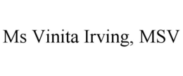 MS VINITA IRVING, MSV trademark