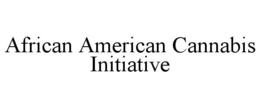 AFRICAN AMERICAN CANNABIS INITIATIVE trademark