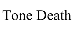 TONE DEATH trademark