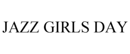 JAZZ GIRLS DAY trademark