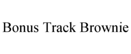 BONUS TRACK BROWNIE trademark