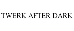 TWERK AFTER DARK trademark
