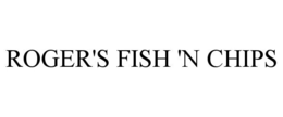 ROGER'S FISH 'N CHIPS trademark