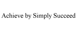 ACHIEVE BY SIMPLY SUCCEED trademark